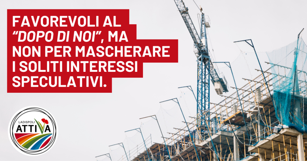 Ladispoli Attiva: “Favorevoli al Dopo di Noi, ma non per mascherare i soliti interessi speculativi"