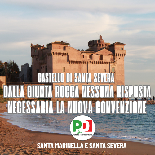 PD Santa Marinella e Santa Severa: Castello di Santa Severa, dalla giunta Rocca nessuna risposta necessaria la nuova convenzione